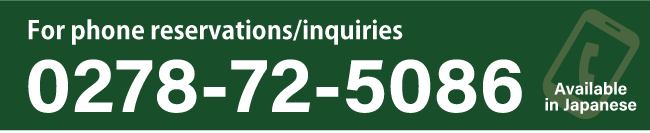 For Japanese Reservations・Inquiries:0278-72-5086